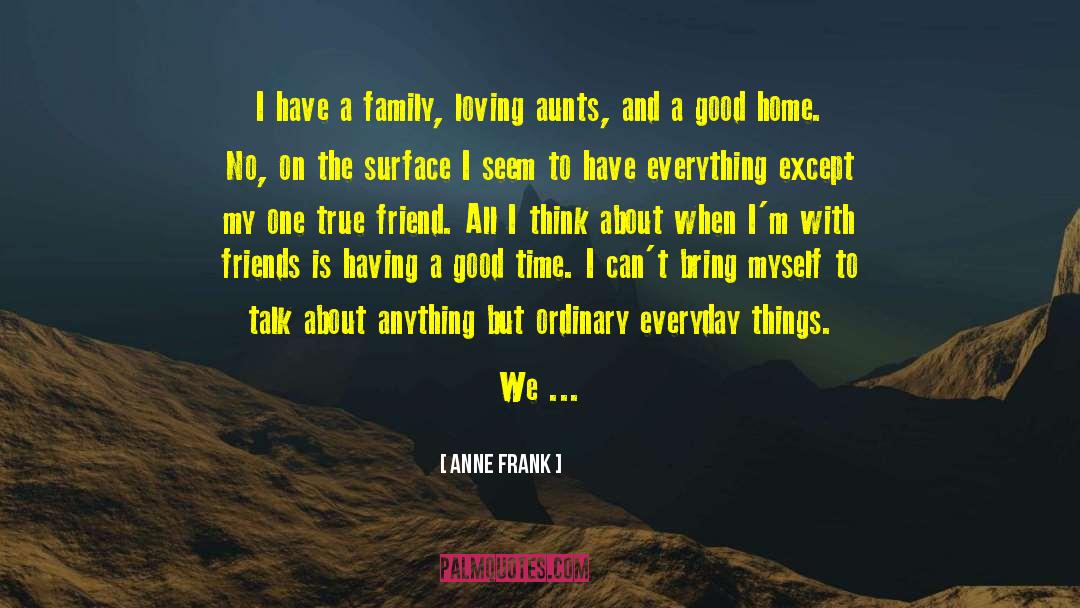 Anne Frank Quotes: I have a family, loving