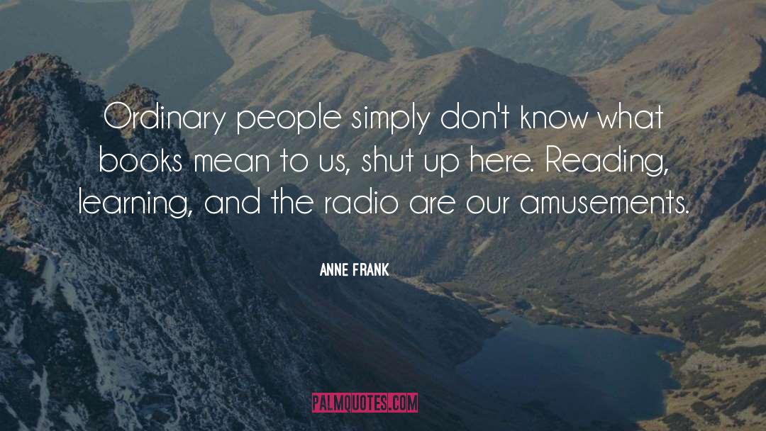 Anne Frank Quotes: Ordinary people simply don't know