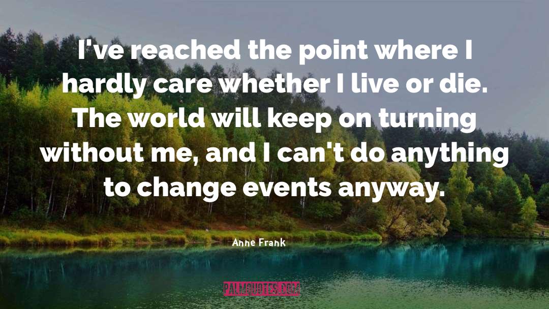 Anne Frank Quotes: I've reached the point where