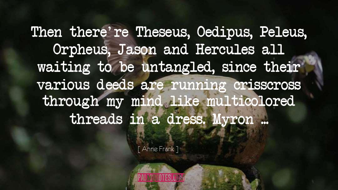 Anne Frank Quotes: Then there're Theseus, Oedipus, Peleus,