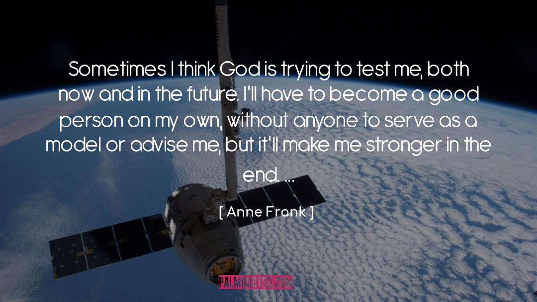 Anne Frank Quotes: Sometimes I think God is