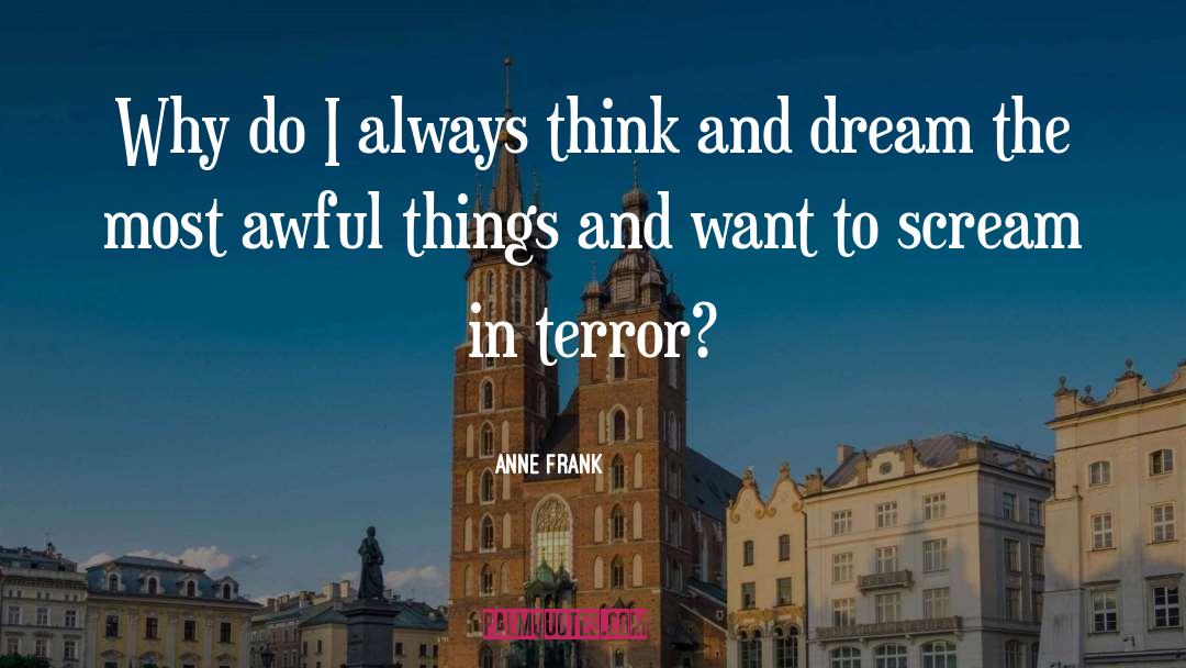 Anne Frank Quotes: Why do I always think