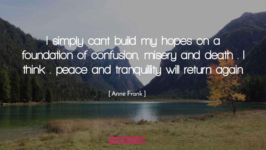 Anne Frank Quotes: I simply can't build my