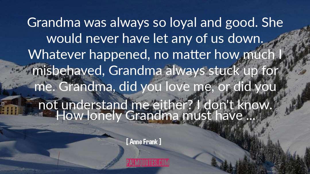 Anne Frank Quotes: Grandma was always so loyal