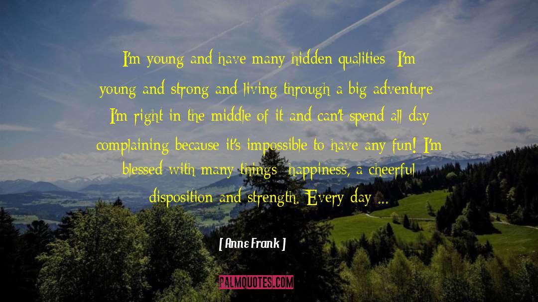 Anne Frank Quotes: I'm young and have many