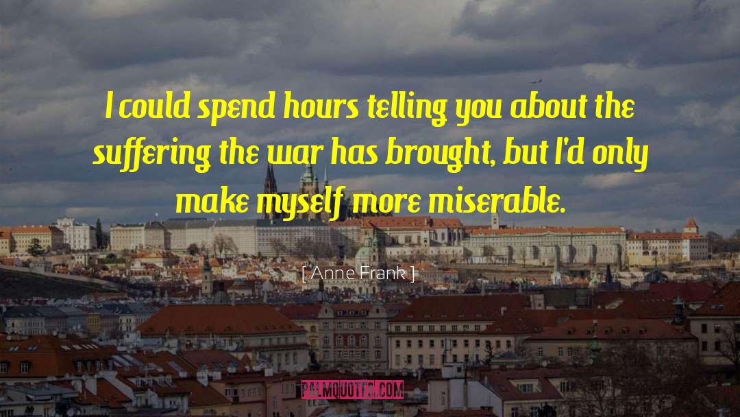 Anne Frank Quotes: I could spend hours telling