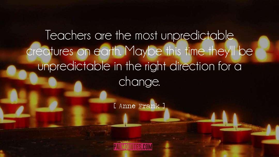 Anne Frank Quotes: Teachers are the most unpredictable