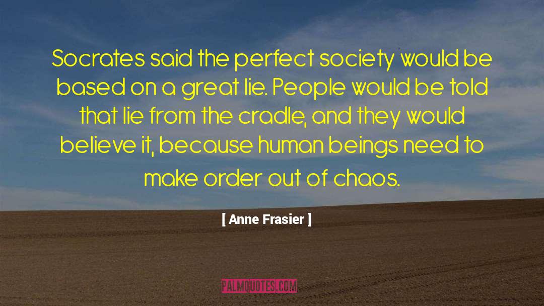 Anne Frasier Quotes: Socrates said the perfect society