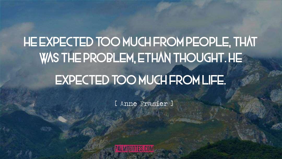 Anne Frasier Quotes: He expected too much from