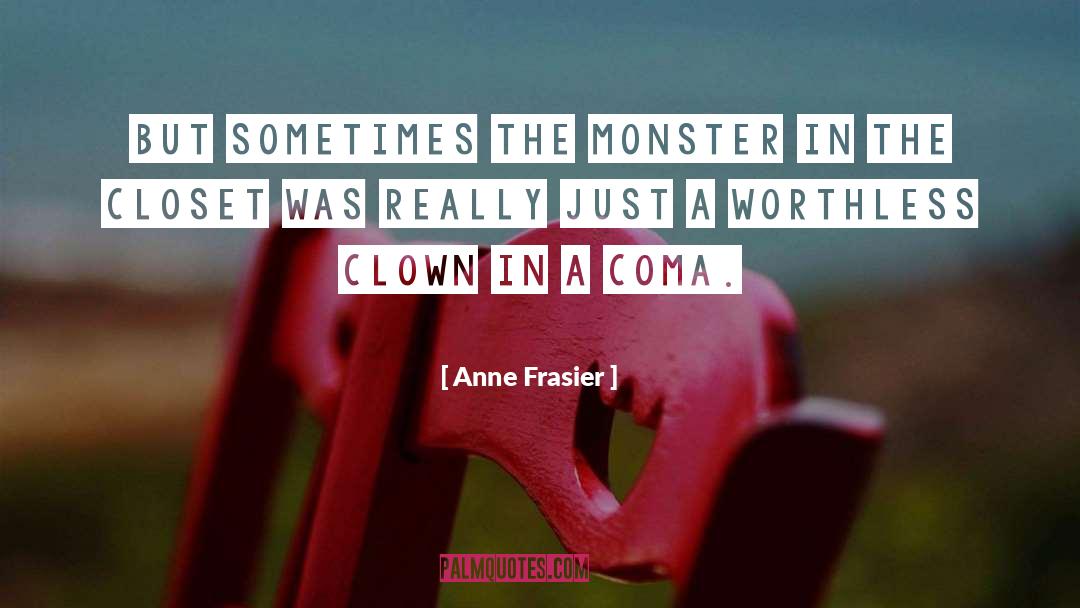 Anne Frasier Quotes: But sometimes the monster in