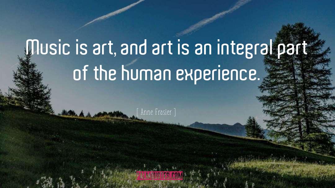 Anne Frasier Quotes: Music is art, and art