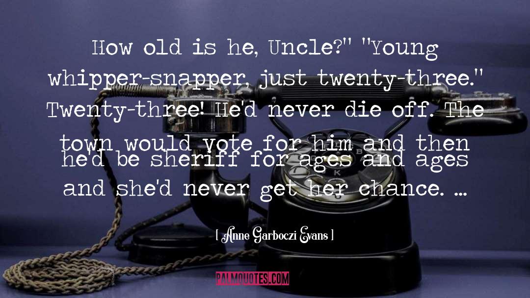 Anne Garboczi Evans Quotes: How old is he, Uncle?