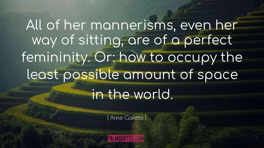 Anne Garréta Quotes: All of her mannerisms, even