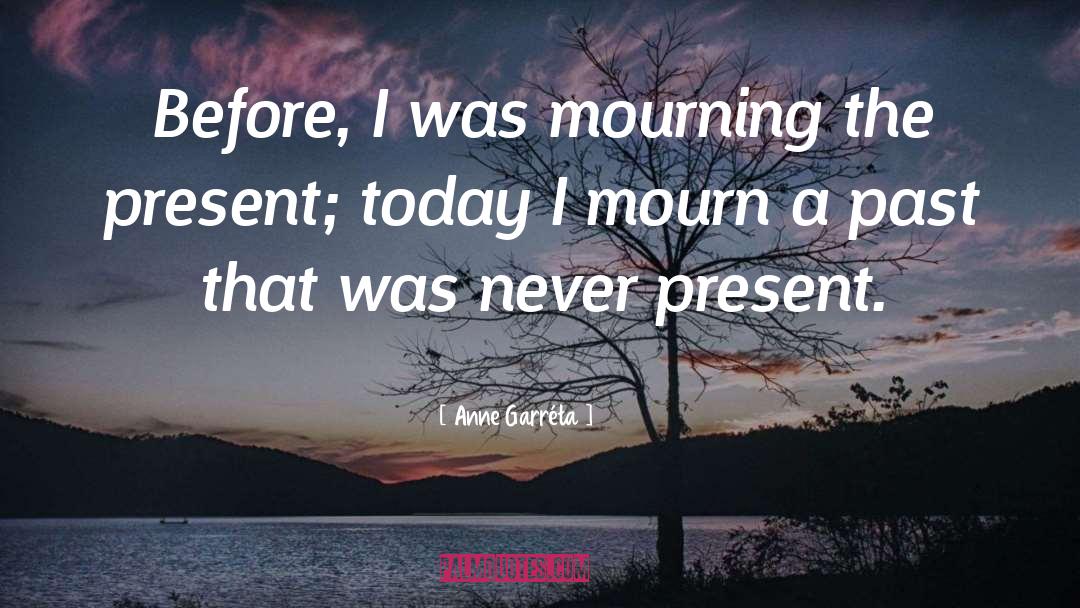 Anne Garréta Quotes: Before, I was mourning the