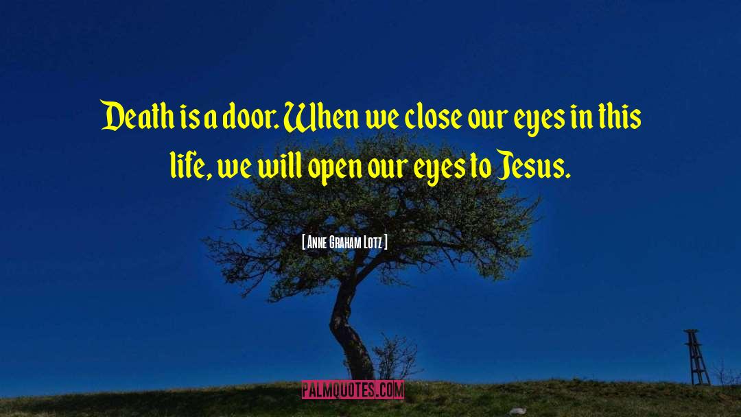 Anne Graham Lotz Quotes: Death is a door. When