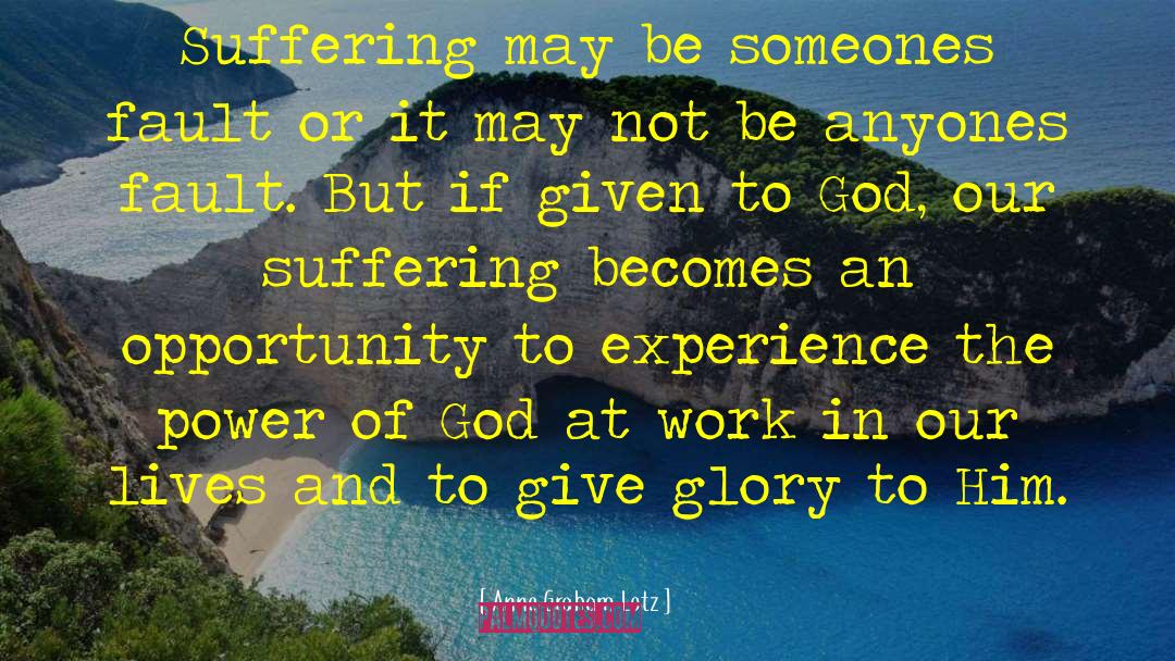 Anne Graham Lotz Quotes: Suffering may be someones fault