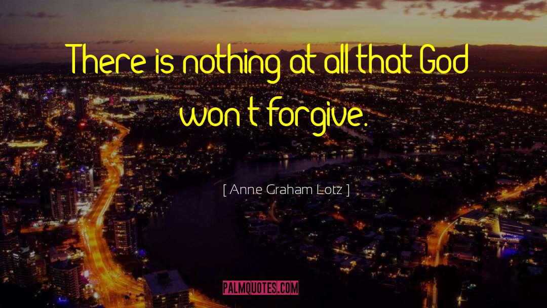 Anne Graham Lotz Quotes: There is nothing at all