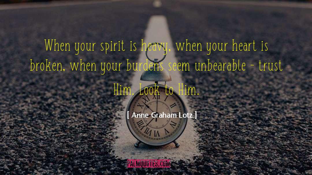 Anne Graham Lotz Quotes: When your spirit is heavy,