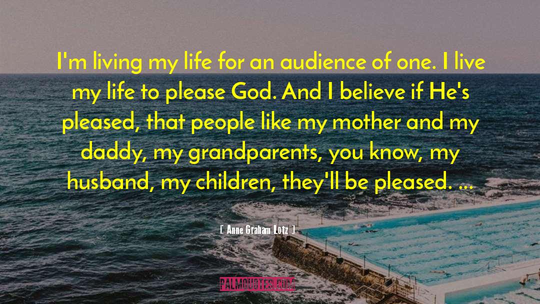 Anne Graham Lotz Quotes: I'm living my life for