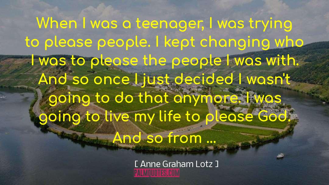 Anne Graham Lotz Quotes: When I was a teenager,