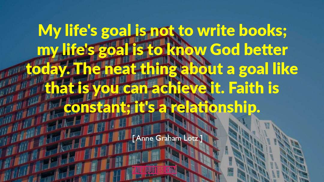 Anne Graham Lotz Quotes: My life's goal is not