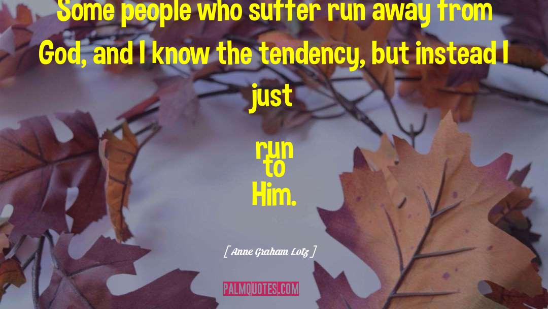 Anne Graham Lotz Quotes: Some people who suffer run