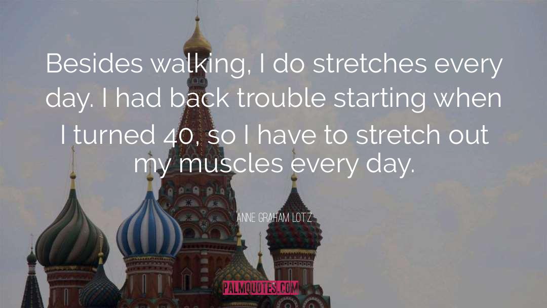 Anne Graham Lotz Quotes: Besides walking, I do stretches