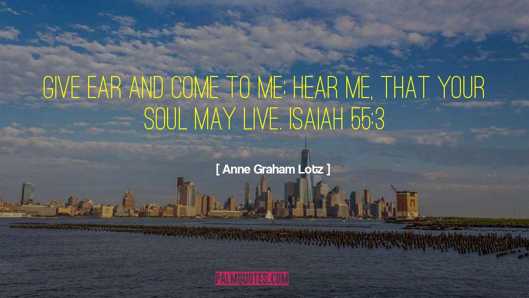 Anne Graham Lotz Quotes: Give ear and come to