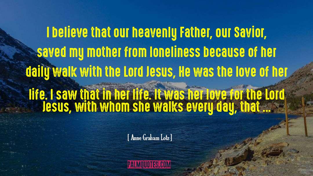 Anne Graham Lotz Quotes: I believe that our heavenly
