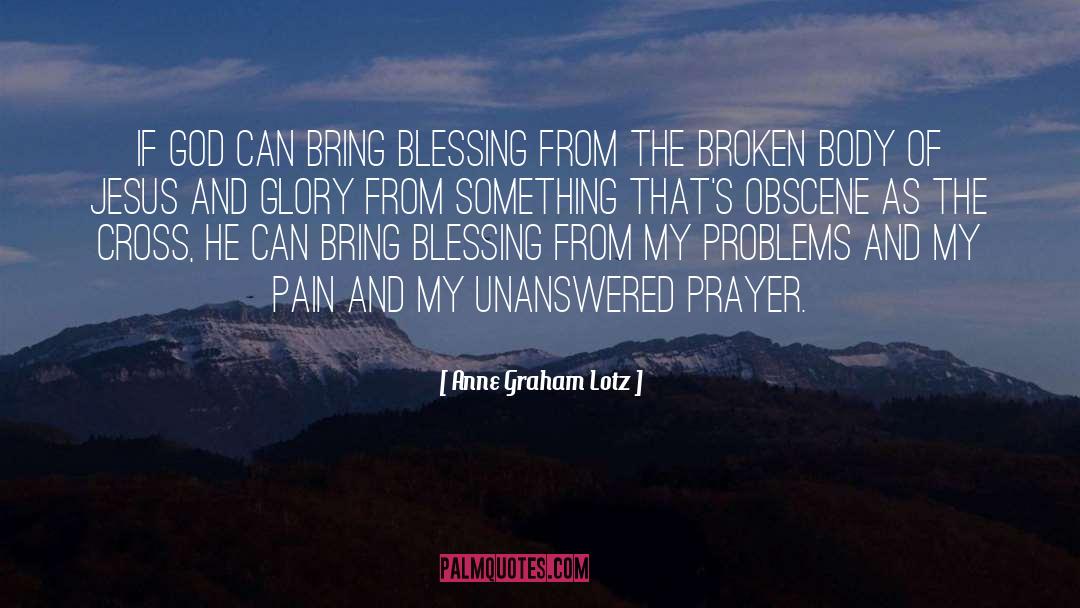 Anne Graham Lotz Quotes: If God can bring blessing