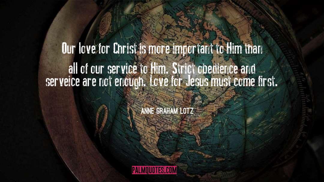 Anne Graham Lotz Quotes: Our love for Christ is