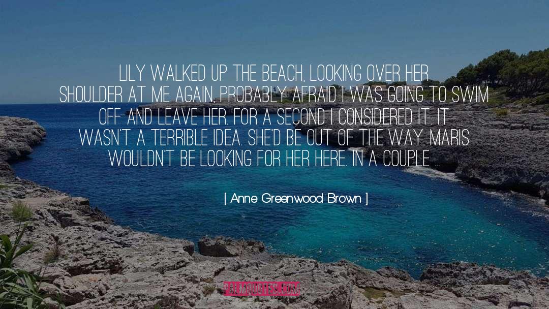 Anne Greenwood Brown Quotes: Lily walked up the beach,