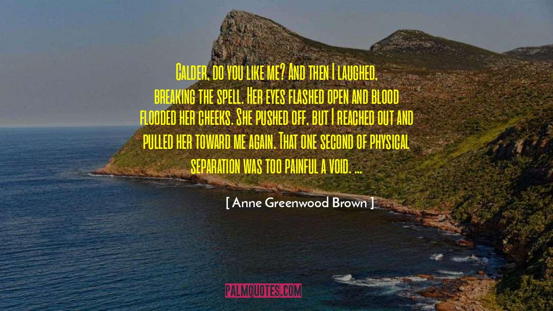 Anne Greenwood Brown Quotes: Calder, do you like me?