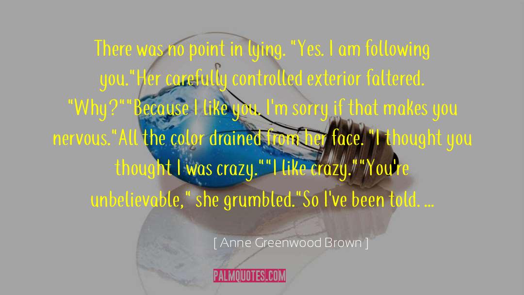 Anne Greenwood Brown Quotes: There was no point in