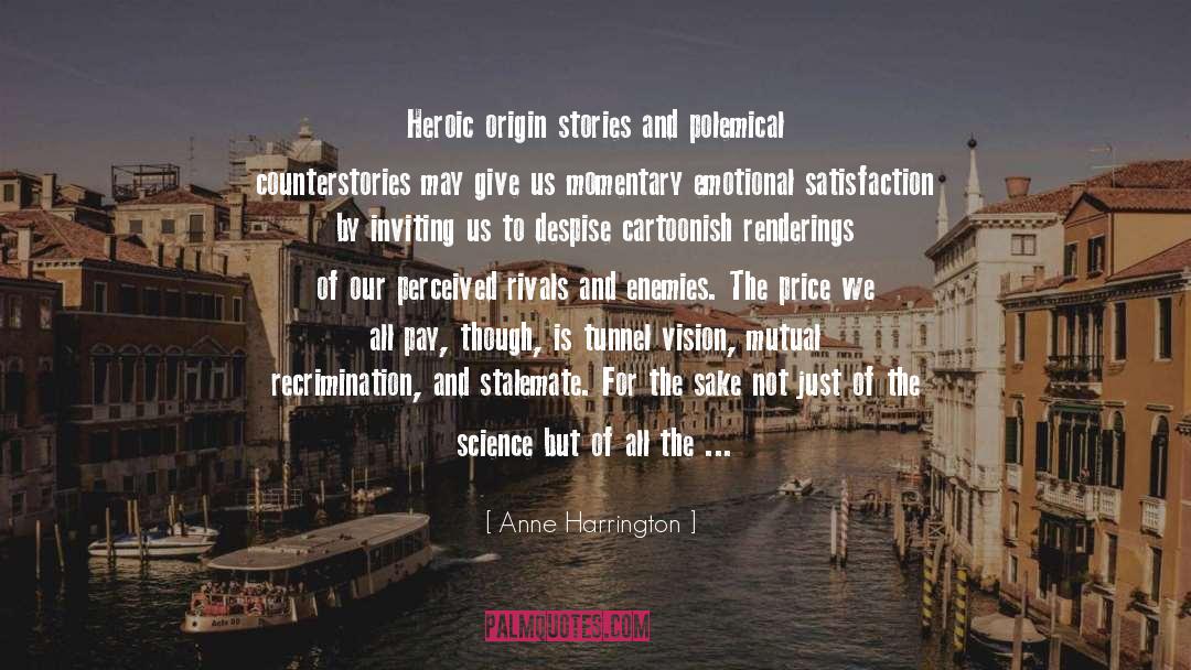 Anne Harrington Quotes: Heroic origin stories and polemical