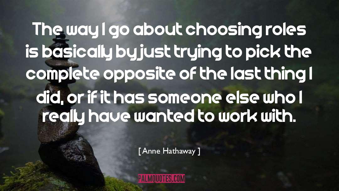 Anne Hathaway Quotes: The way I go about