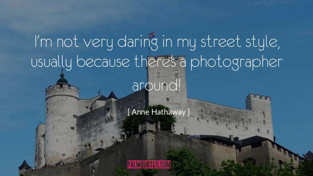 Anne Hathaway Quotes: I'm not very daring in