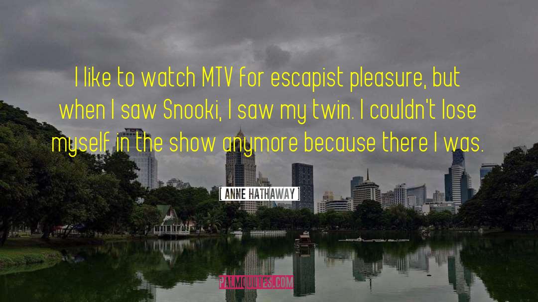 Anne Hathaway Quotes: I like to watch MTV