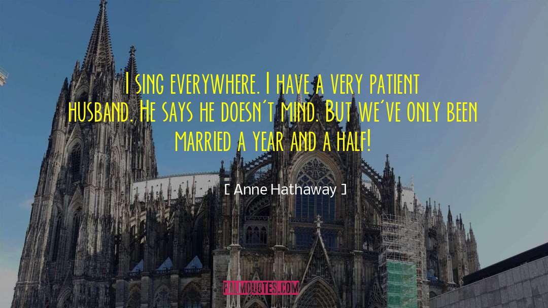 Anne Hathaway Quotes: I sing everywhere. I have