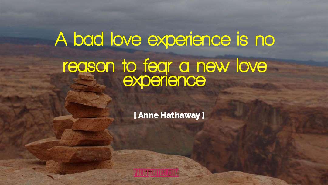 Anne Hathaway Quotes: A bad love experience is