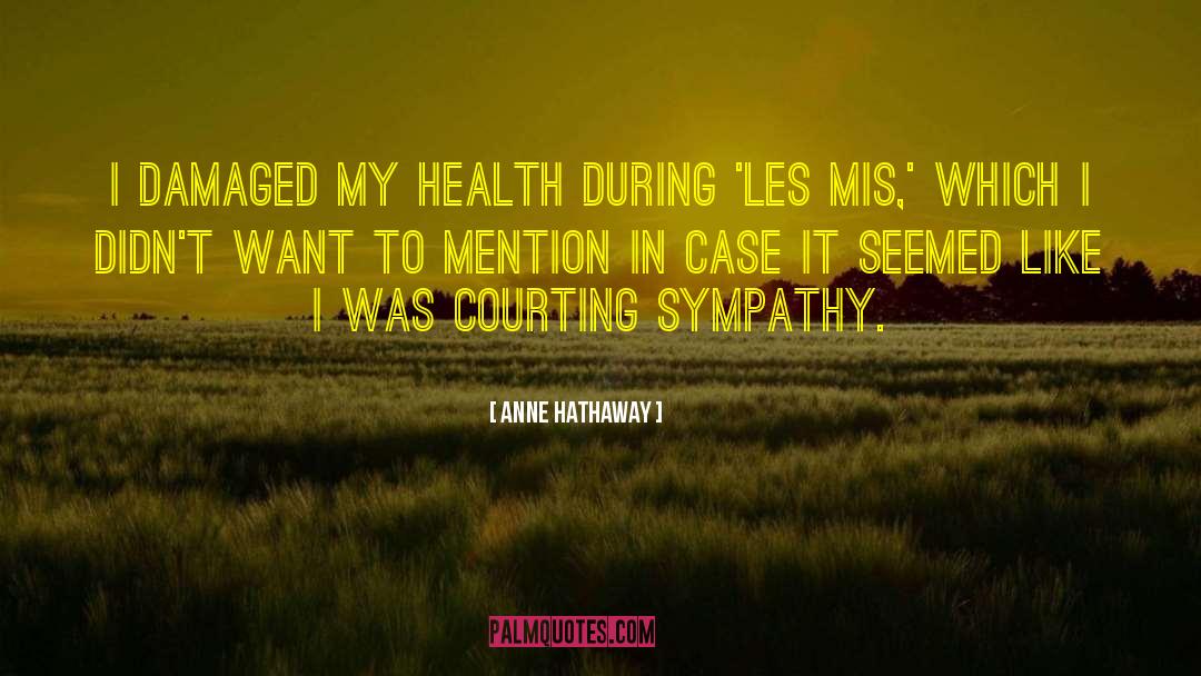 Anne Hathaway Quotes: I damaged my health during