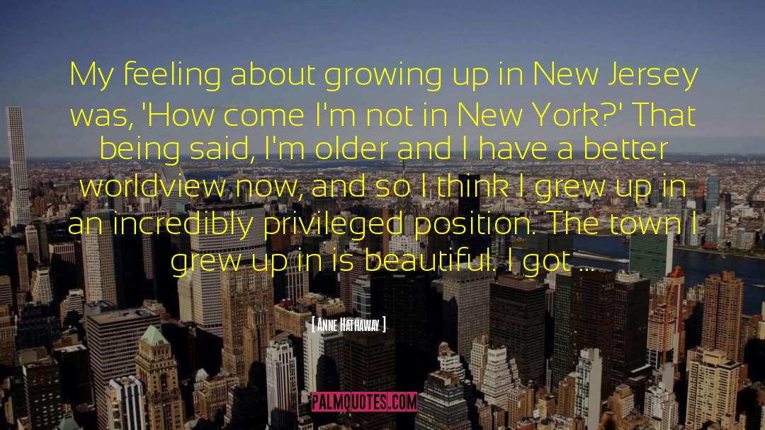 Anne Hathaway Quotes: My feeling about growing up