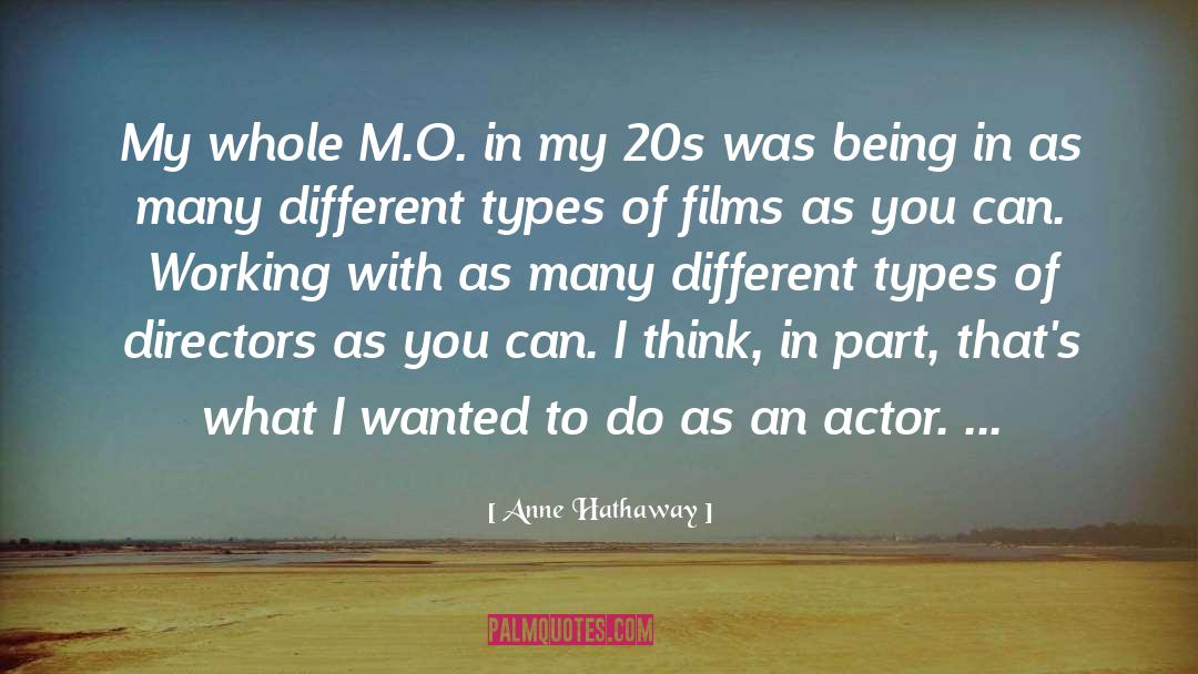 Anne Hathaway Quotes: My whole M.O. in my