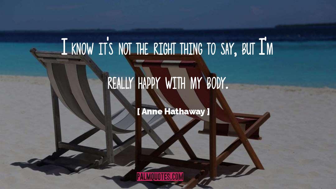 Anne Hathaway Quotes: I know it's not the