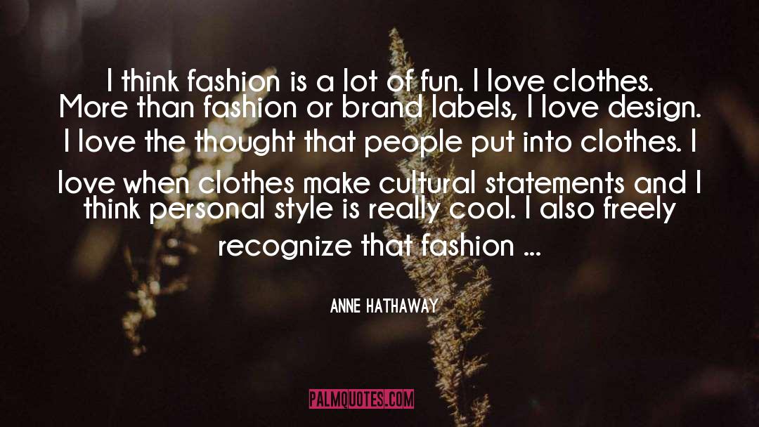 Anne Hathaway Quotes: I think fashion is a