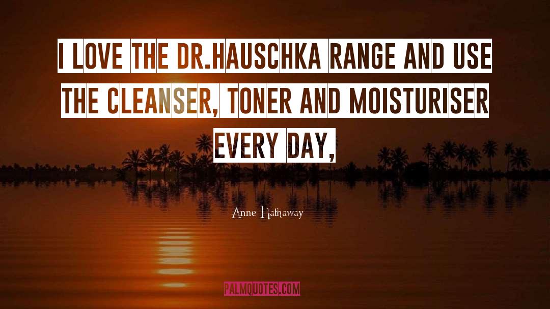 Anne Hathaway Quotes: I love the Dr.Hauschka range