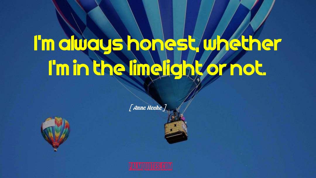 Anne Heche Quotes: I'm always honest, whether I'm