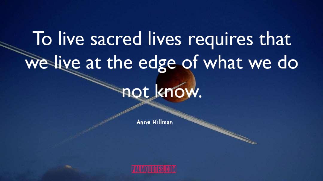 Anne Hillman Quotes: To live sacred lives requires