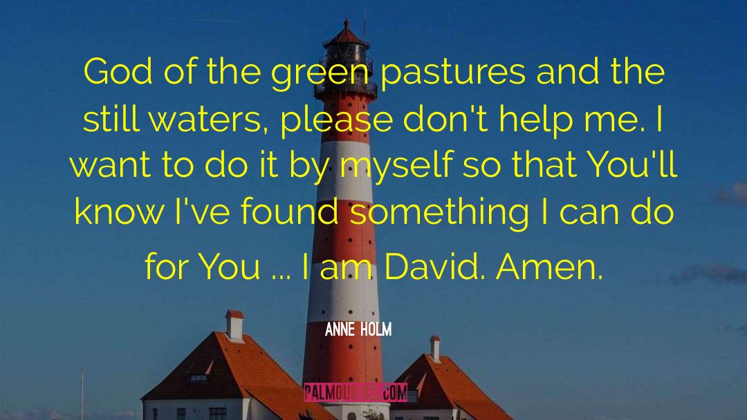 Anne Holm Quotes: God of the green pastures