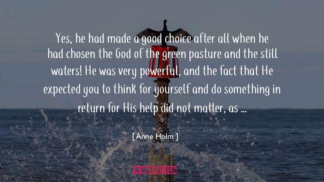 Anne Holm Quotes: Yes, he had made a